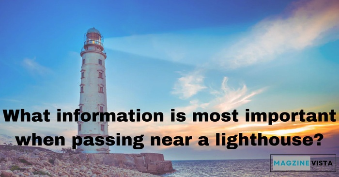 What information is most important when passing near a lighthouse?